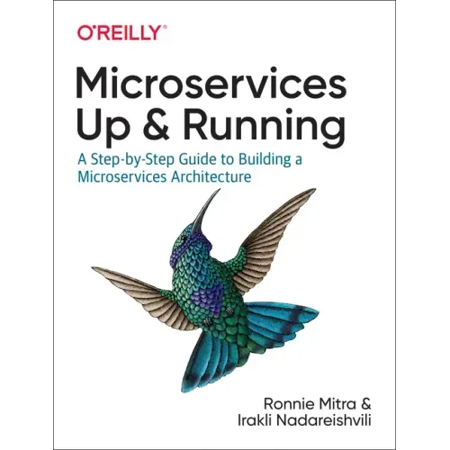 Microservices: Up and Running: A Step-By-Step Guide to Building a Microservices Architecture