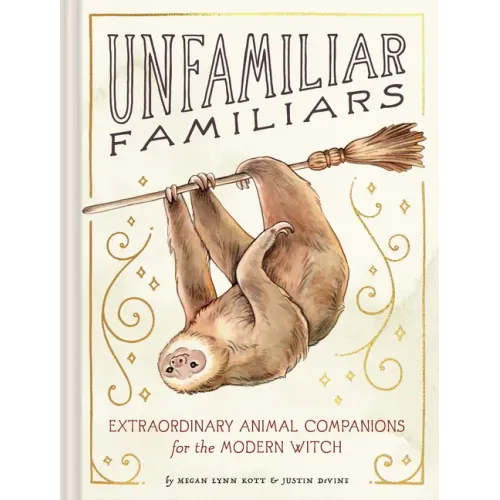 Unfamiliar Familiars: Extraordinary Animal Companions for the Modern Witch