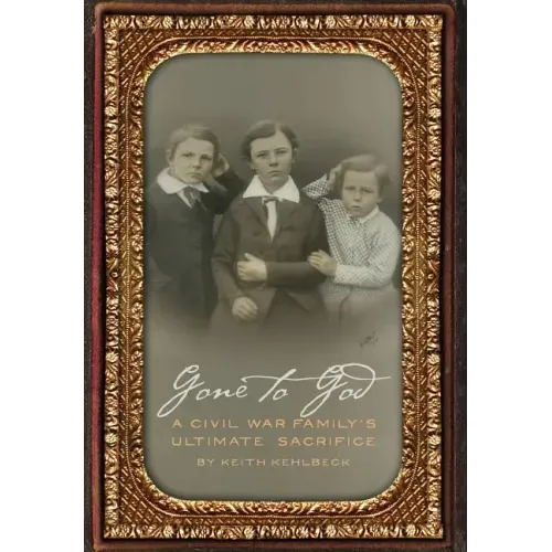 Gone to God: A Civil War Family's Ultimate Sacrifice