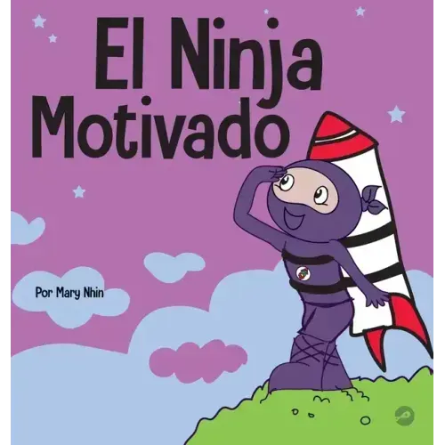 El Ninja Motivado: Un libro de aprendizaje social y emocional para niños sobre la motivación