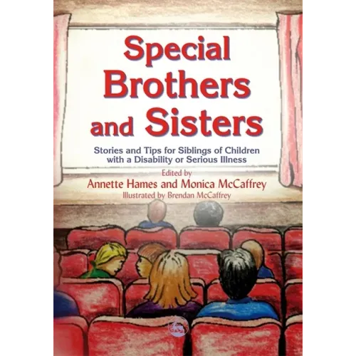 Special Brothers and Sisters: Stories and Tips for Siblings of Children with Special Needs, Disability or Serious Illness