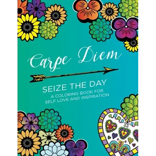 Carpe Diem - Seize the Day: A Coloring Book for Self Love & Inspiration (24 pages)