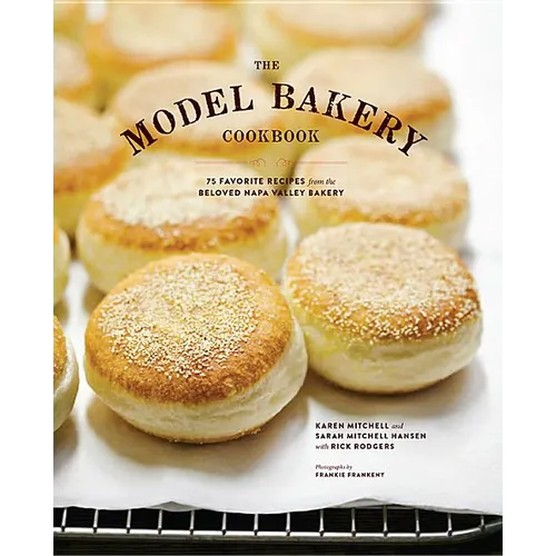 The Model Bakery Cookbook: 75 Favorite Recipes from the Beloved Napa Valley Bakery