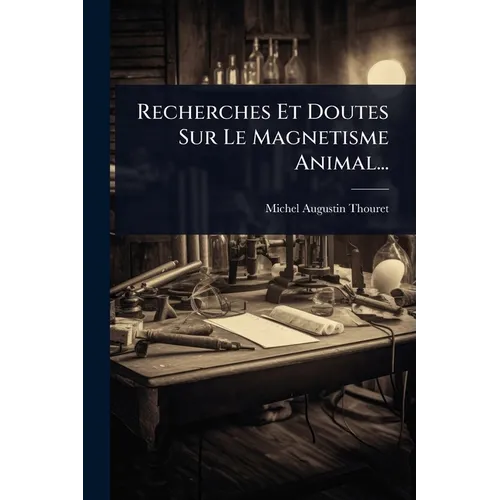Recherches Et Doutes Sur Le Magnetisme Animal...