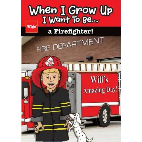 When I Grow Up I Want To Be...a Firefighter!: Will's Amazing Day!