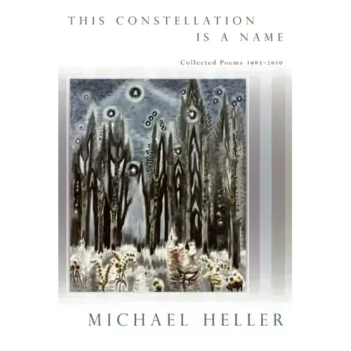 This Constellation Is a Name: Collected Poems 1965a 2010