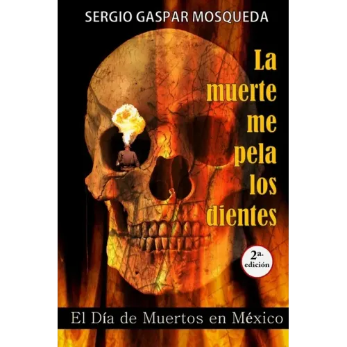 La muerte me pela los dientes: El Día de Muertos en México