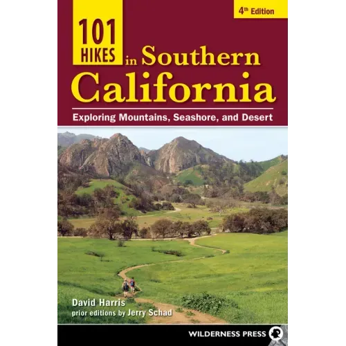 101 Hikes in Southern California: Exploring Mountains, Seashore, and Desert