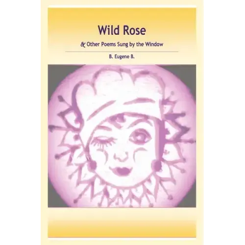 Wild Rose: & Other Poems Sung by the Window