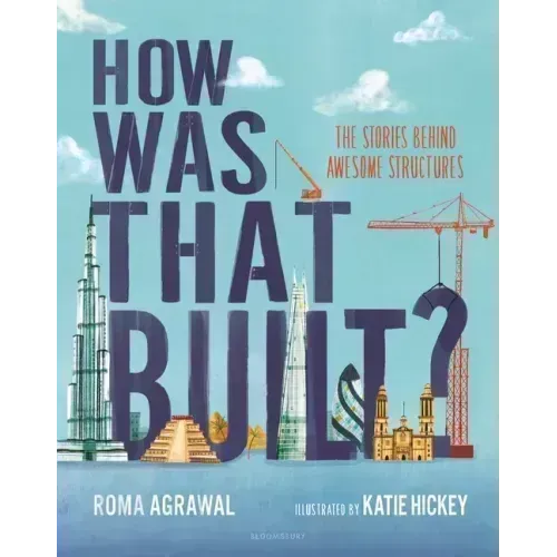 How Was That Built?: The Stories Behind Awesome Structures
