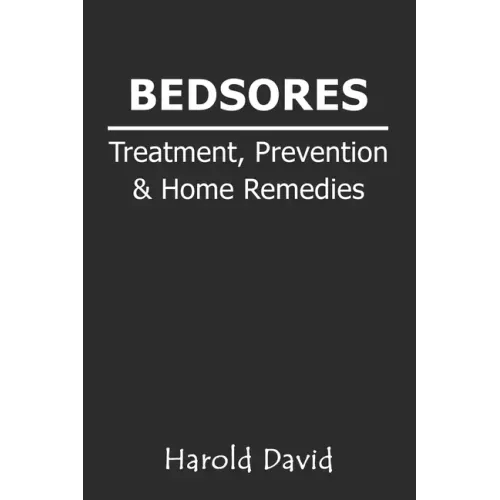 Bedsores Treatment, Prevention & Home Remedies: How To Treat Bed sores, Pressure Ulcers, Pressure Sores or Decubitus Ulcers Cause, Stages Home Remedie