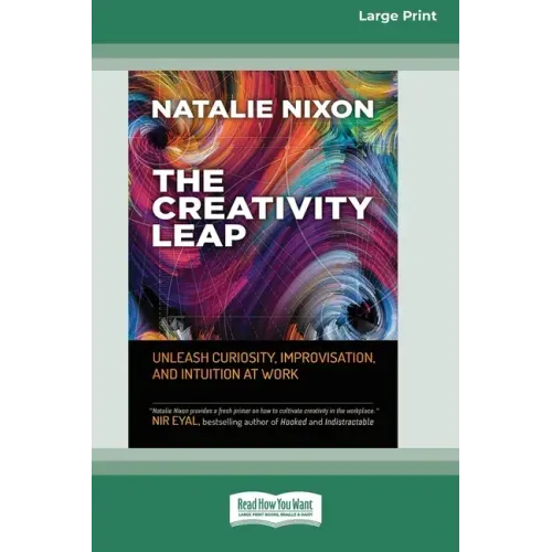The Creativity Leap: Unleash Curiosity, Improvisation, and Intuition at Work (16pt Large Print Edition)