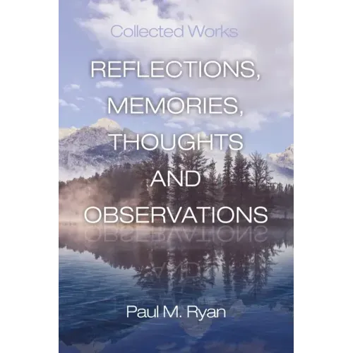 Reflections, Memories, Thoughts and Observations: Collected Works