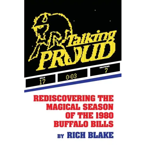 Talking Proud: Rediscovering the Magical Season of the 1980 Buffalo Bills