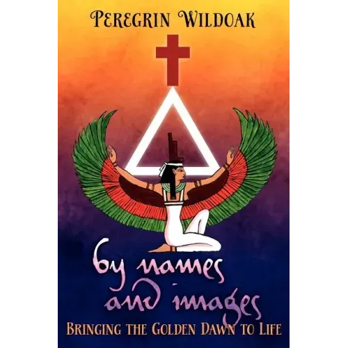By Names and Images: Bringing the Golden Dawn to Life