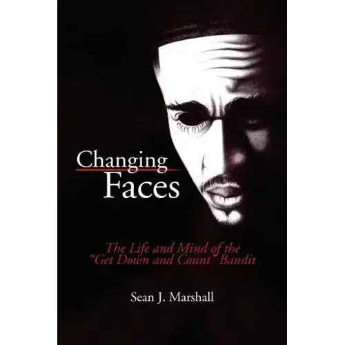 Changing Faces: The Life and Mind of the ''Get Down and Count'' Bandit