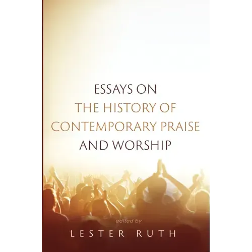 Essays on the History of Contemporary Praise and Worship