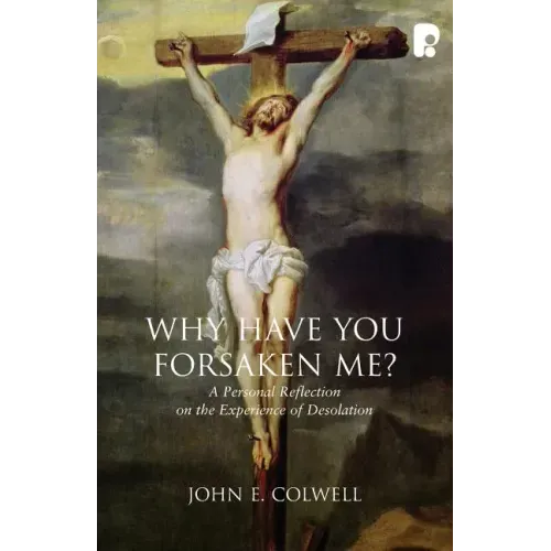 Why Have you Forsaken Me?: A Personal Reflection on the Experience of Desolation