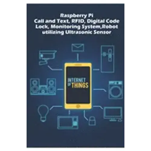 Raspberry Pi - Advanced: Call and Text, RFID, Digital Code Lock, Monitoring System, Robot utilizing Ultrasonic Sensor etc..,