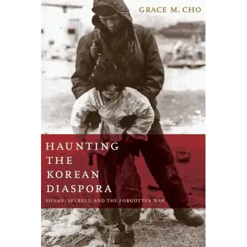 Haunting the Korean Diaspora: Shame, Secrecy, and the Forgotten War
