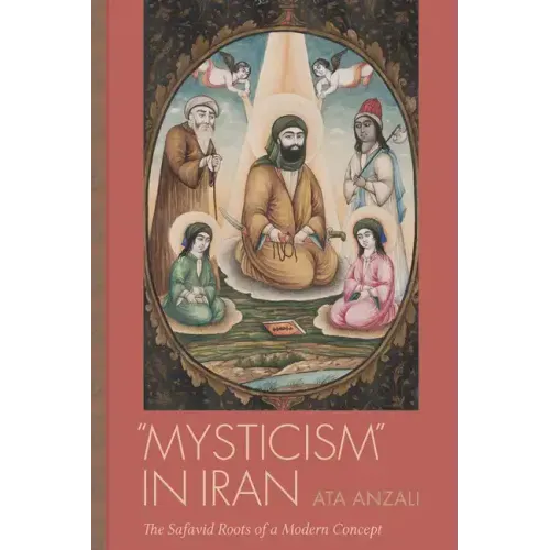 Mysticism in Iran: The Safavid Roots of a Modern Concept