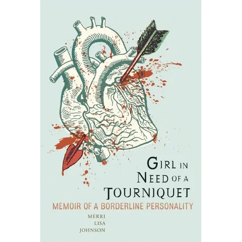 Girl in Need of a Tourniquet: Memoir of a Borderline Personality - Paperback