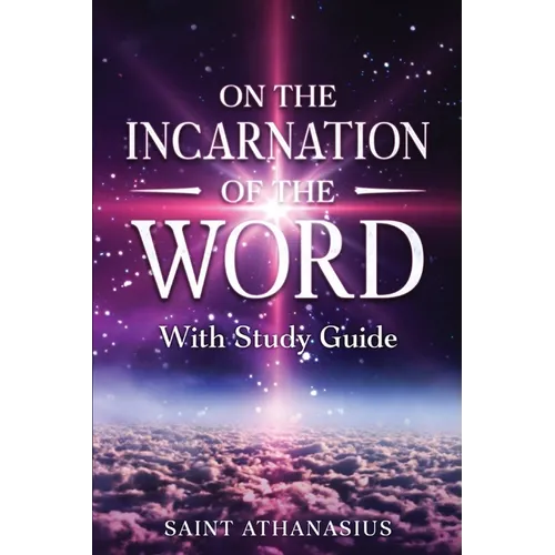 On the Incarnation of the Word: With Study Guide (Annotated)