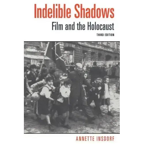 Indelible Shadows: Film and the Holocaust