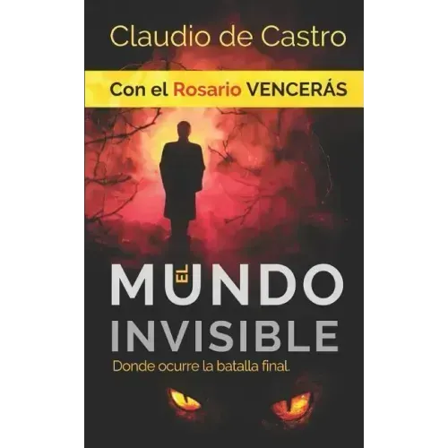 El Mundo INVISIBLE / Donde ocurre la BATALLA FINAL: Con el ROSARIO Vencerás