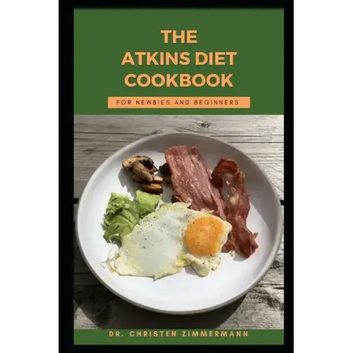 The Atkins Diet Cookbook for Newbies and Beginners
