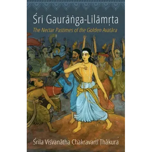 Sri Gauranga-Lilamrta: The Nectar Pastimes of the Golden Avatara