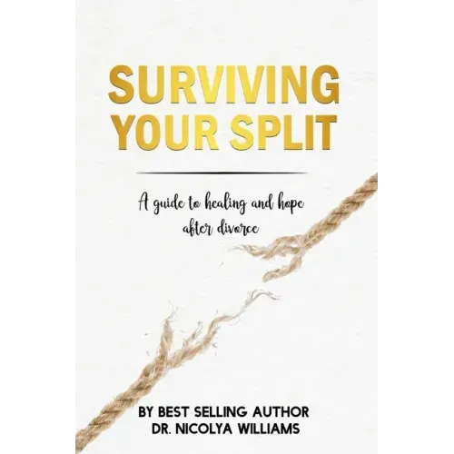 Surviving Your Split: A Guide To Healing and Hope After Divorce