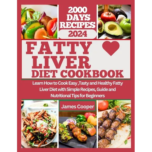 Fatty Liver Diet Cookbook: Learn How to Cook Easy, Tasty and Healthy Fatty Liver Diet with Simple Recipes, Guide and Nutritional Tips for Beginne