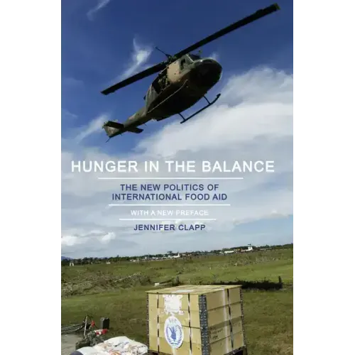 Hunger in the Balance: The New Politics of International Food Aid