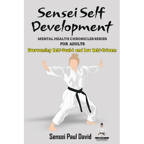 Sensei Self Development - Mental Health Chronicles Series - Overcoming Self-Doubt and Low Self-Esteem