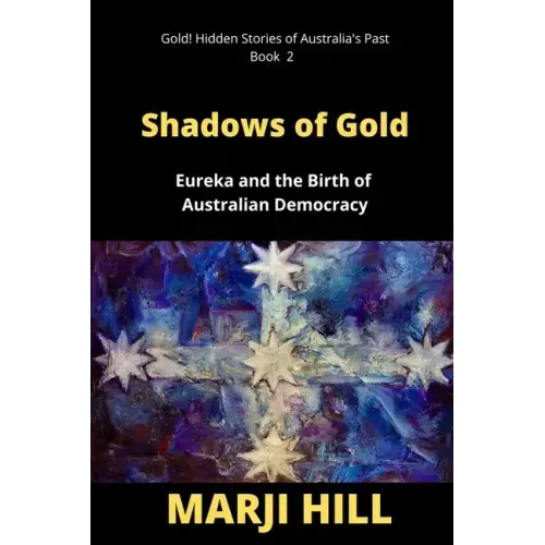 Shadows of Gold: Eureka and the Birth of Australian Democracy