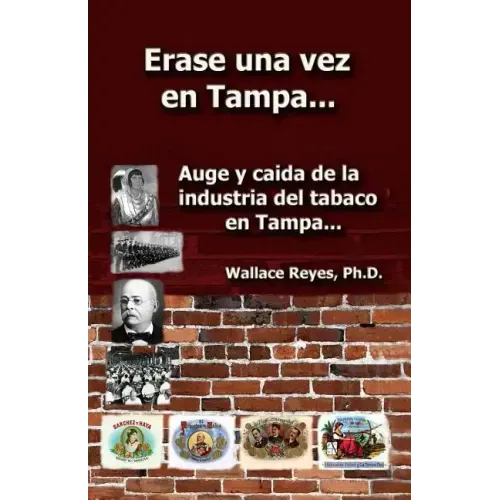 Erase Una Vez En Tampa: Auge y caida de la industria tabaco...