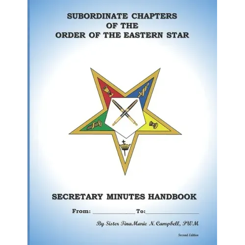 Subordinate Chapters of the Order of the Eastern Star Secretary Minutes HandBook: Secretary Minutes HandBook