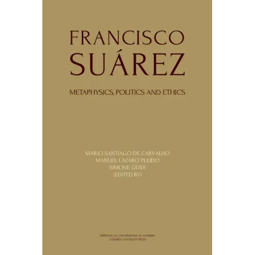 Francisco Suárez: Metaphysics, politics and ethics
