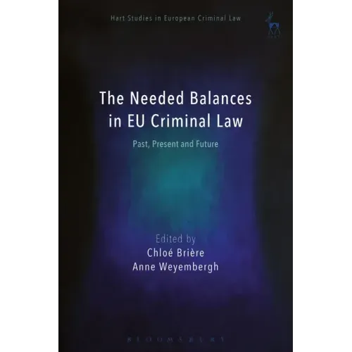 The Needed Balances in EU Criminal Law: Past, Present and Future