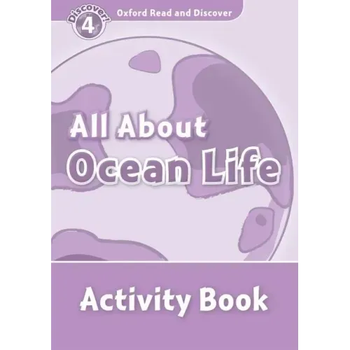Oxford Read and Discover: Level 4: 750-Word Vocabularyall about Ocean Life Activity Book