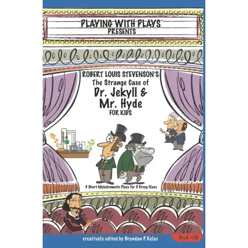 Robert Louis Stevenson's The Strange Case of Dr. Jekyll and Mr. Hyde for Kids: 3 Short Melodramatic Plays for 3 Group Sizes