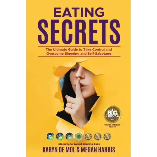 Eating Secrets: The Ultimate Guide to Take Control and Overcome Bingeing and Self Sabotage