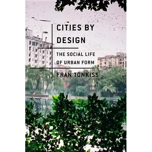 Cities by Design: The Social Life of Urban Form