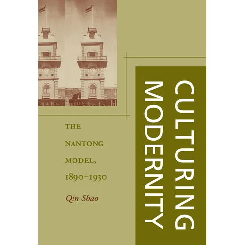 Culturing Modernity: The Nantong Model, 1890-1930