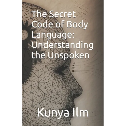 The Secret Code of Body Language: Understanding the Unspoken
