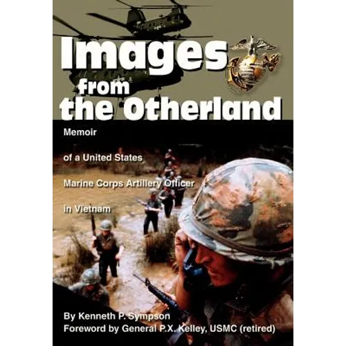 Images from the Otherland: Memoir of a United States Marine Corps Artillery Officer in Vietnam
