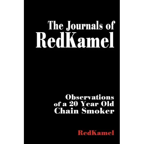The Journals of RedKamel: Observations of a 20 Year Old Chain Smoker