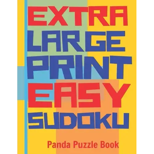 Extra Large Print Easy Sudoku: Easy Sudoku Books For Adults - Sudoku In Very Large Print - Brain Games For Seniors