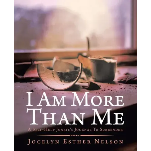 I Am More Than Me: A Self-Help Junkie's Journal To Surrender